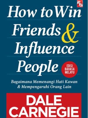 How to Win Friends and Influence People - Edisi Bahasa Melayu | Dale Carnegie | PTS