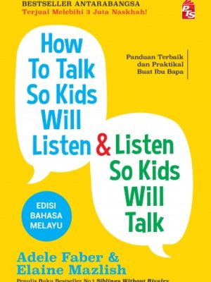 How To Talk So Kids Will Listen & Listen So Kids Will Talk: Edisi Bahasa Melayu